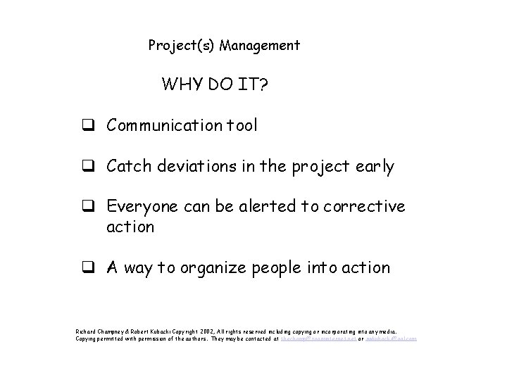 Project(s) Management WHY DO IT? q Communication tool q Catch deviations in the project
