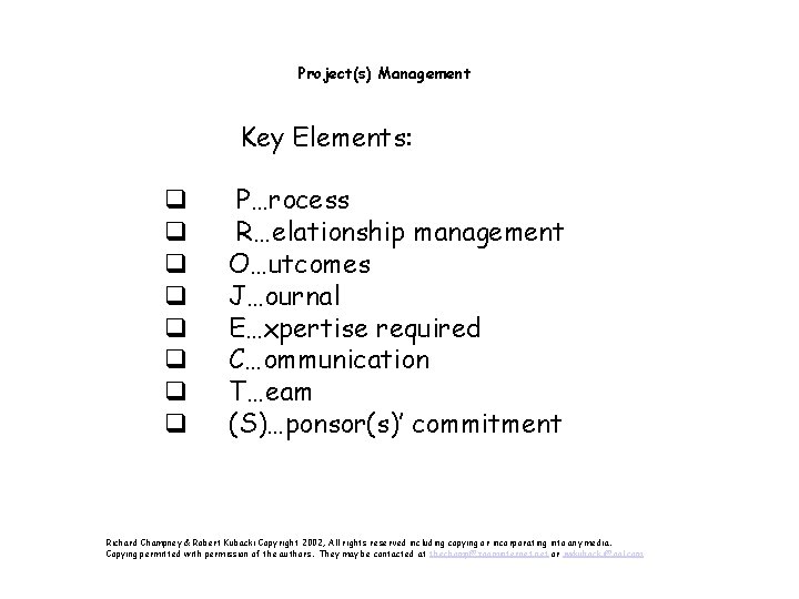 Project(s) Management Key Elements: q q q q P…rocess R…elationship management O…utcomes J…ournal E…xpertise