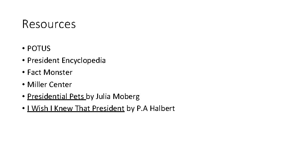 Resources • POTUS • President Encyclopedia • Fact Monster • Miller Center • Presidential