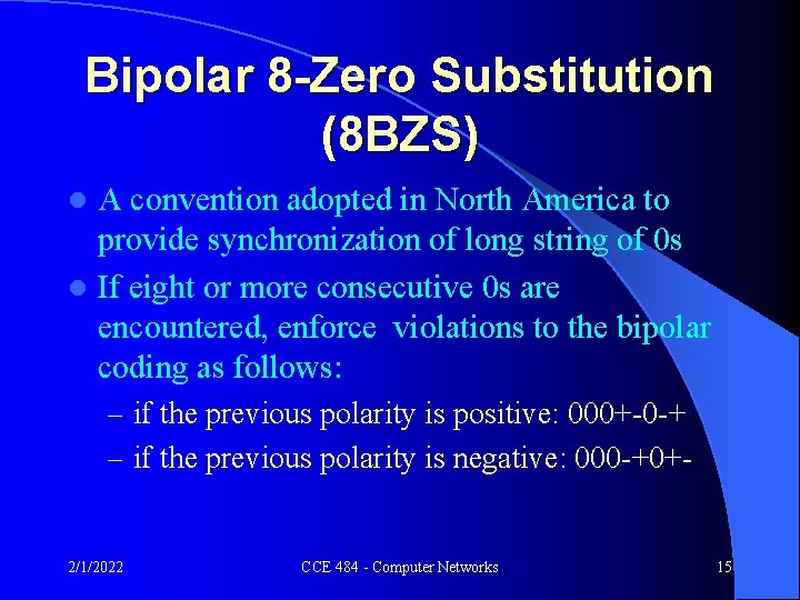 Bipolar 8 -Zero Substitution (8 BZS) A convention adopted in North America to provide