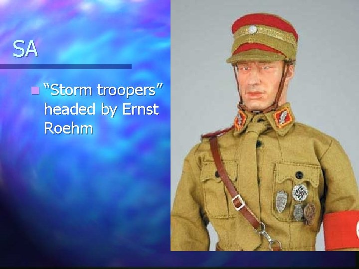 SA n “Storm troopers” headed by Ernst Roehm 