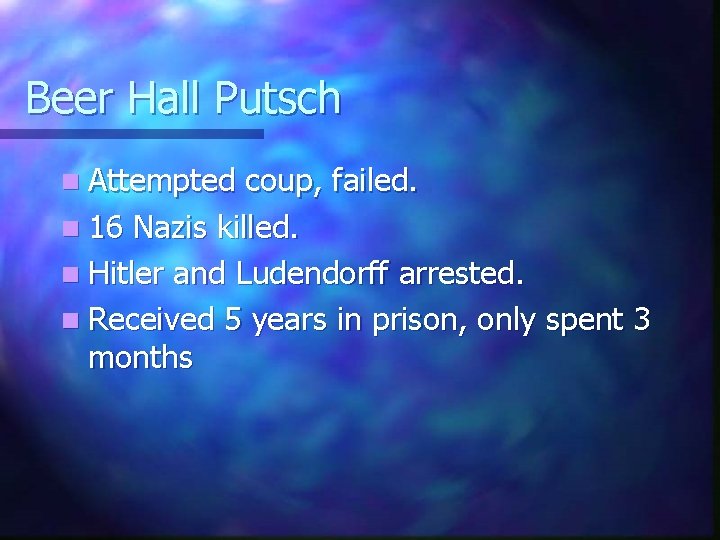 Beer Hall Putsch n Attempted coup, failed. n 16 Nazis killed. n Hitler and