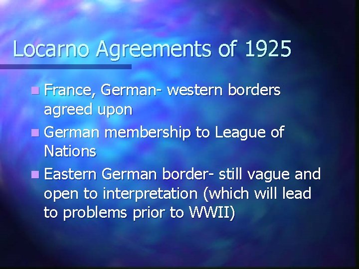 Locarno Agreements of 1925 n France, German- western borders agreed upon n German membership