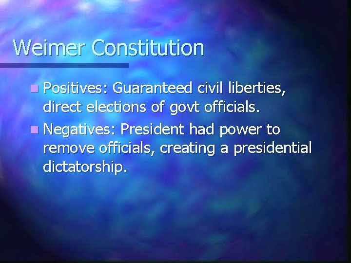 Weimer Constitution n Positives: Guaranteed civil liberties, direct elections of govt officials. n Negatives: