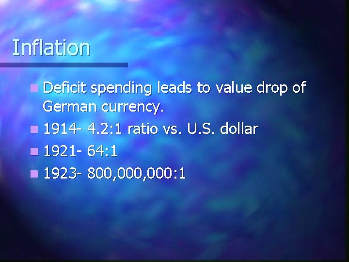 Inflation n Deficit spending leads to value drop of German currency. n 1914 -