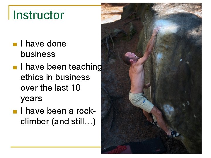 Instructor n n n I have done business I have been teaching ethics in