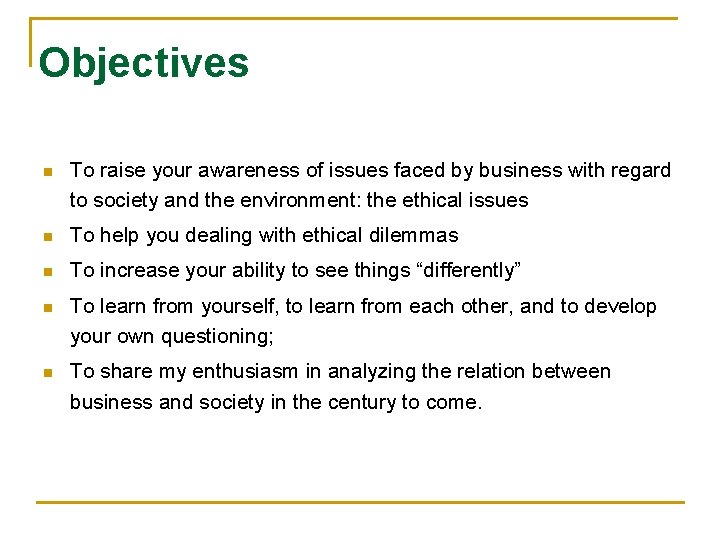 Objectives n To raise your awareness of issues faced by business with regard to