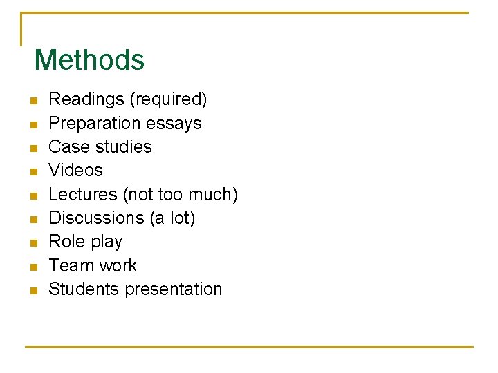 Methods n n n n n Readings (required) Preparation essays Case studies Videos Lectures