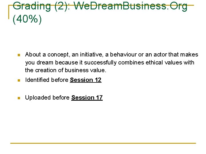 Grading (2): We. Dream. Business. Org (40%) n About a concept, an initiative, a