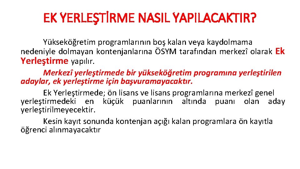 EK YERLEŞTİRME NASIL YAPILACAKTIR? Yükseköğretim programlarının boş kalan veya kaydolmama nedeniyle dolmayan kontenjanlarına ÖSYM