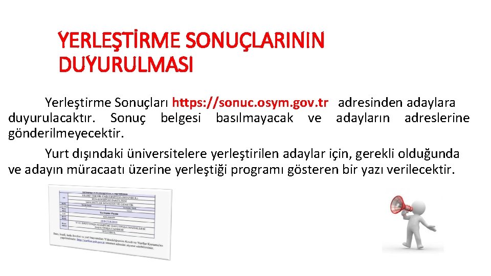 YERLEŞTİRME SONUÇLARININ DUYURULMASI Yerleştirme Sonuçları https: //sonuc. osym. gov. tr adresinden adaylara duyurulacaktır. Sonuç