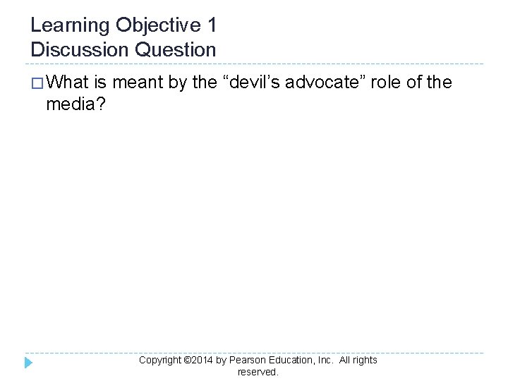 Learning Objective 1 Discussion Question � What is meant by the “devil’s advocate” role
