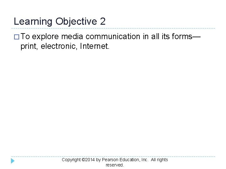 Learning Objective 2 � To explore media communication in all its forms— print, electronic,