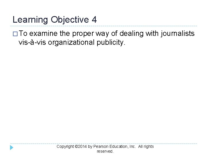 Learning Objective 4 � To examine the proper way of dealing with journalists vis-à-vis