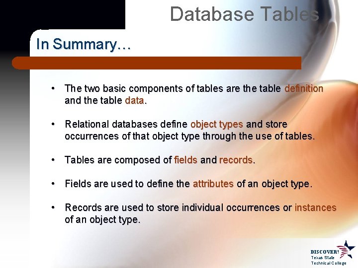 Database Tables In Summary… • The two basic components of tables are the table