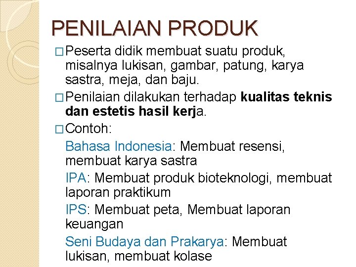 PENILAIAN PRODUK �Peserta didik membuat suatu produk, misalnya lukisan, gambar, patung, karya sastra, meja, PENILAIAN PRODUK �Peserta didik membuat suatu produk, misalnya lukisan, gambar, patung, karya sastra, meja,