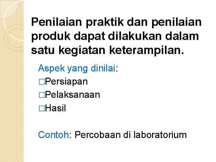 Penilaian praktik dan penilaian produk dapat dilakukan dalam satu kegiatan keterampilan. Aspek yang dinilai: