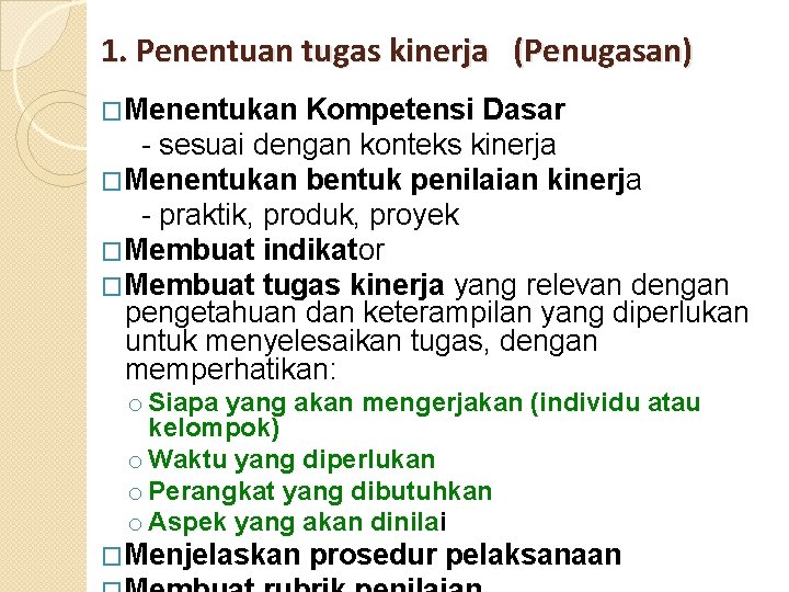 1. Penentuan tugas kinerja (Penugasan) �Menentukan Kompetensi Dasar - sesuai dengan konteks kinerja �Menentukan