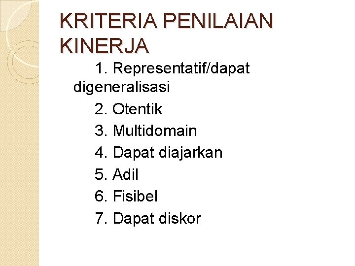 KRITERIA PENILAIAN KINERJA 1. Representatif/dapat digeneralisasi 2. Otentik 3. Multidomain 4. Dapat diajarkan 5. KRITERIA PENILAIAN KINERJA 1. Representatif/dapat digeneralisasi 2. Otentik 3. Multidomain 4. Dapat diajarkan 5.