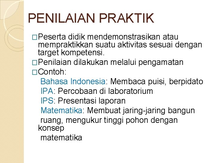 PENILAIAN PRAKTIK �Peserta didik mendemonstrasikan atau mempraktikkan suatu aktivitas sesuai dengan target kompetensi. �Penilaian