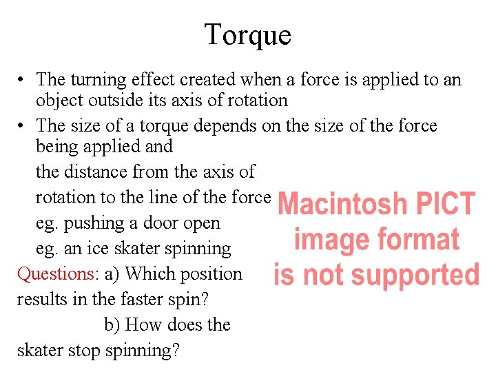 Torque • The turning effect created when a force is applied to an object