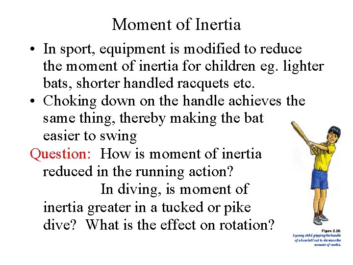 Moment of Inertia • In sport, equipment is modified to reduce the moment of