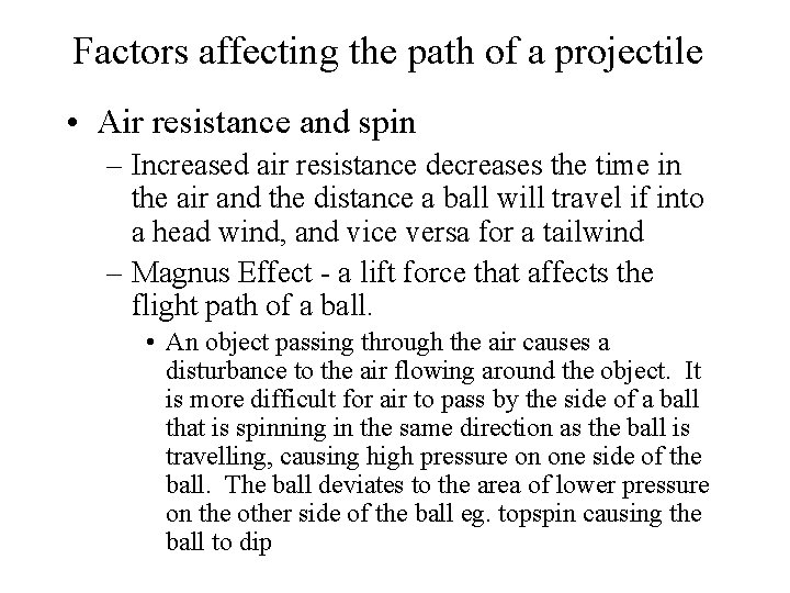 Factors affecting the path of a projectile • Air resistance and spin – Increased