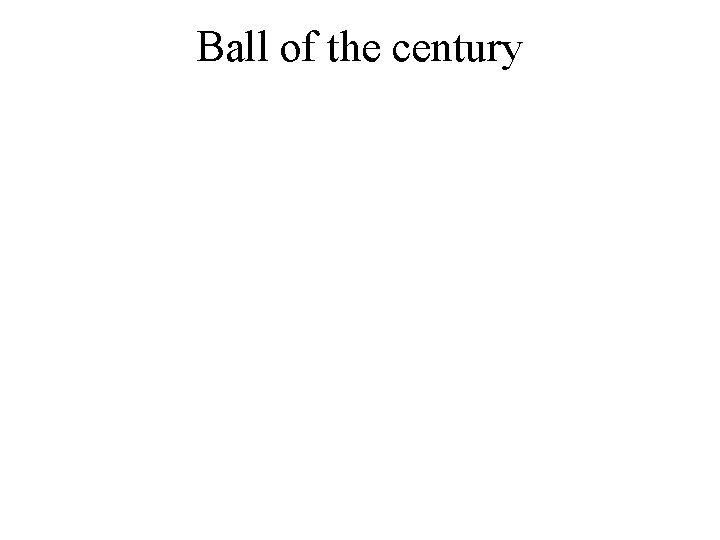 Ball of the century 