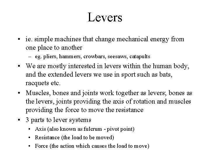 Levers • ie. simple machines that change mechanical energy from one place to another