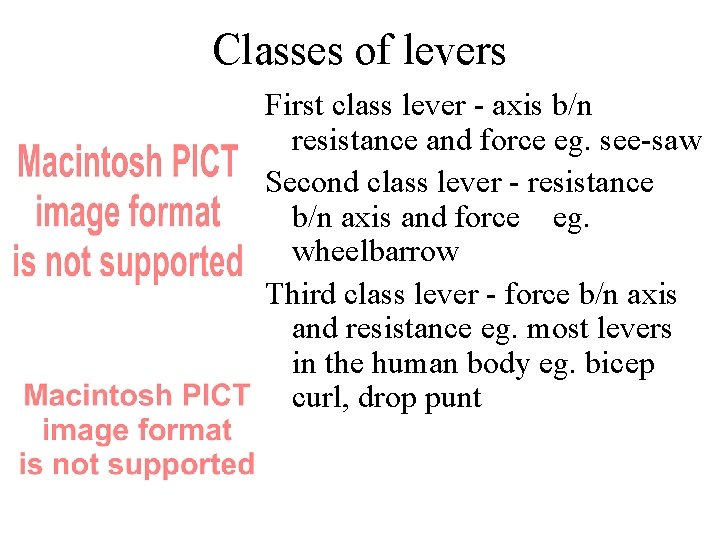 Classes of levers First class lever - axis b/n resistance and force eg. see-saw