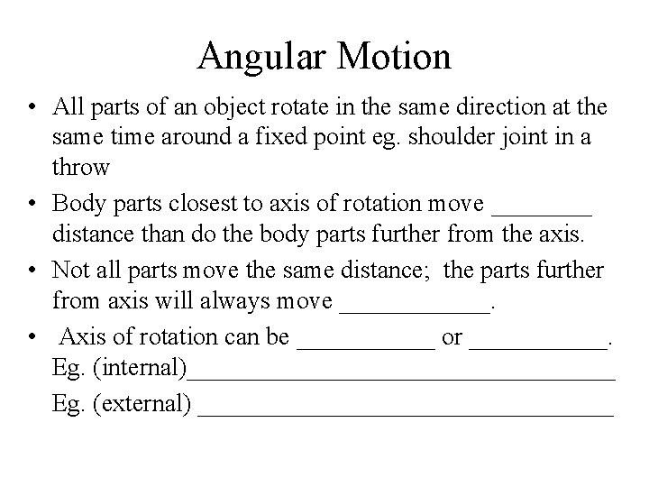 Angular Motion • All parts of an object rotate in the same direction at