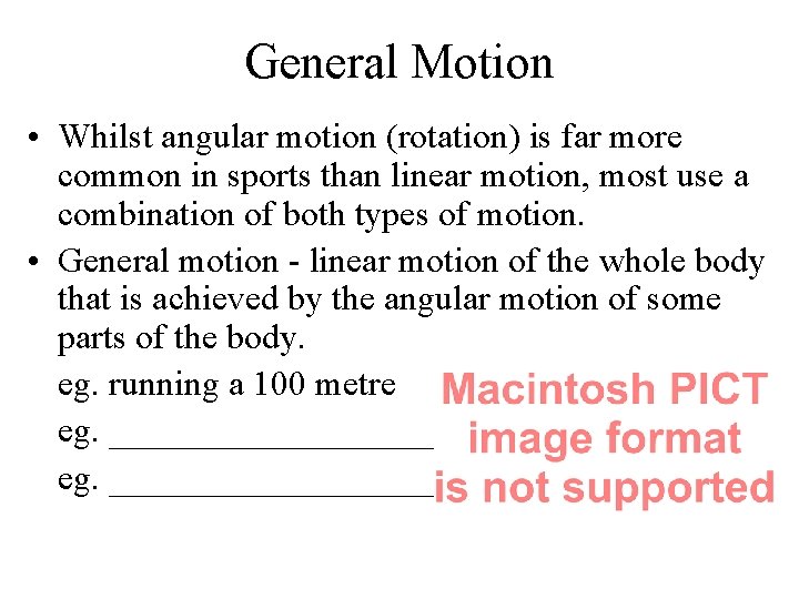 General Motion • Whilst angular motion (rotation) is far more common in sports than