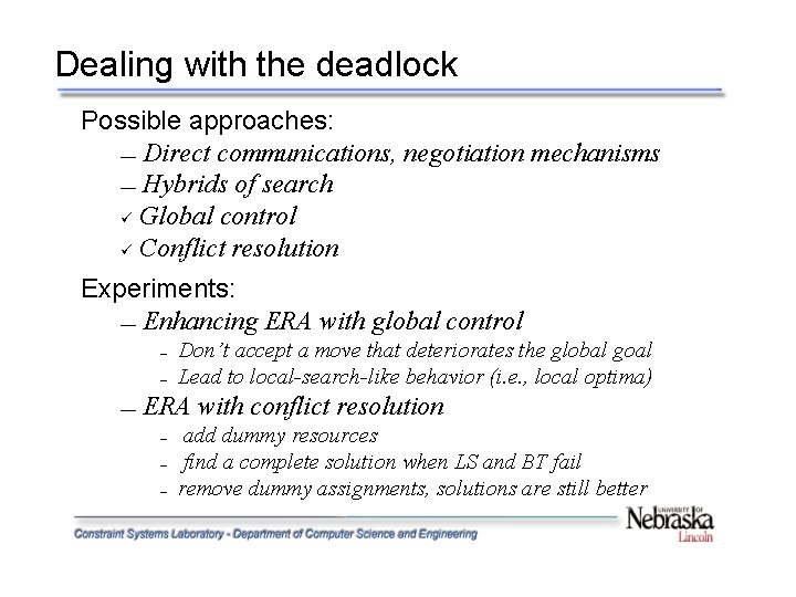 Dealing with the deadlock Possible approaches: — Direct communications, negotiation mechanisms — Hybrids of