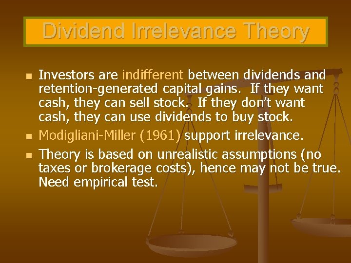 Dividend Irrelevance Theory n n n Investors are indifferent between dividends and retention-generated capital