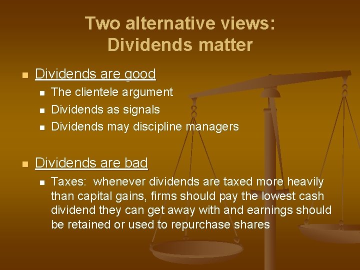 Two alternative views: Dividends matter n Dividends are good n n The clientele argument