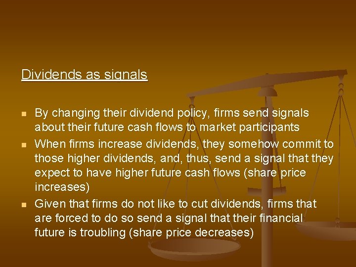 Dividends as signals n n n By changing their dividend policy, firms send signals