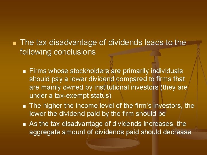 n The tax disadvantage of dividends leads to the following conclusions n n n