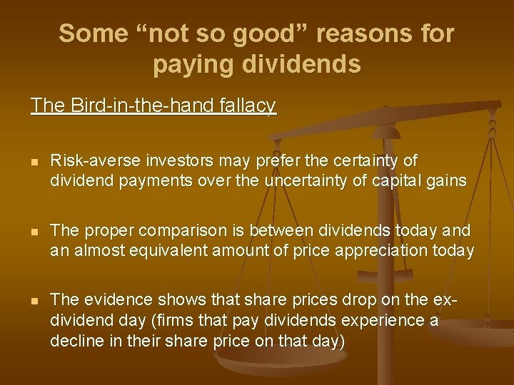 Some “not so good” reasons for paying dividends The Bird-in-the-hand fallacy n Risk-averse investors