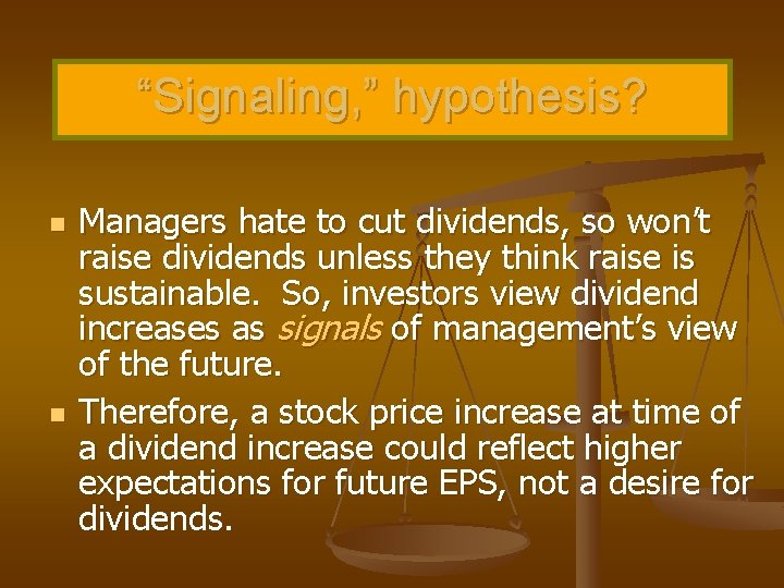 “Signaling, ” hypothesis? n n Managers hate to cut dividends, so won’t raise dividends
