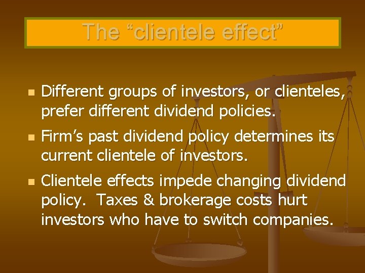 The “clientele effect” n n n Different groups of investors, or clienteles, prefer different