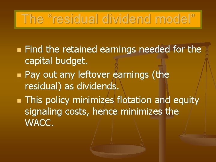 The “residual dividend model” n n n Find the retained earnings needed for the