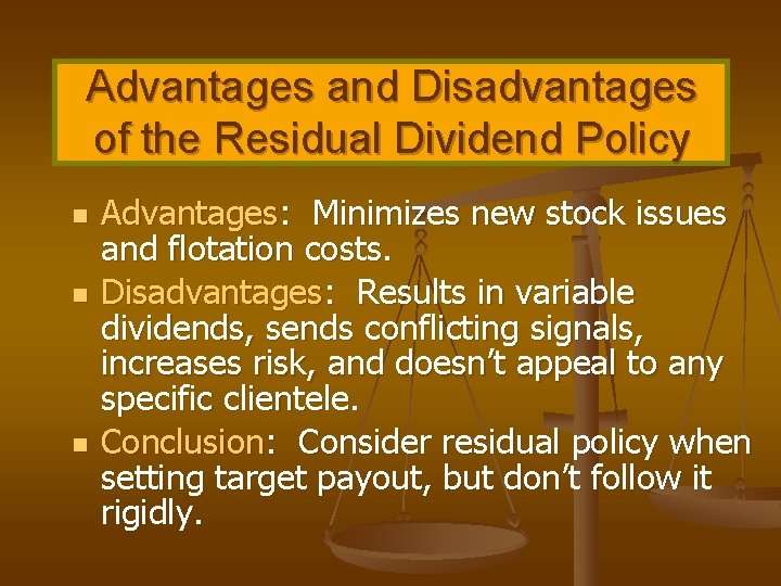 Advantages and Disadvantages of the Residual Dividend Policy n n n Advantages: Minimizes new