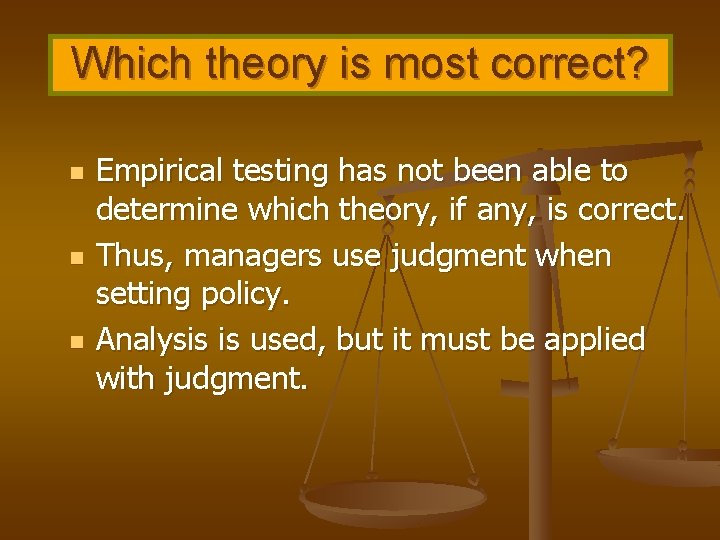 Which theory is most correct? n n n Empirical testing has not been able