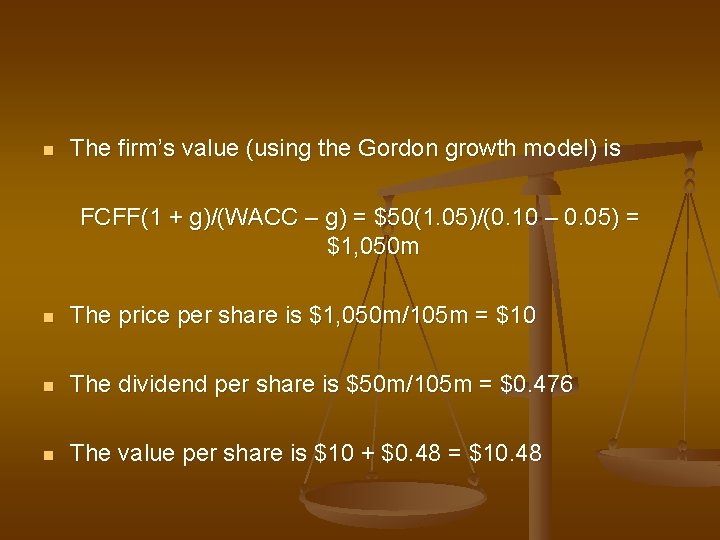 n The firm’s value (using the Gordon growth model) is FCFF(1 + g)/(WACC –