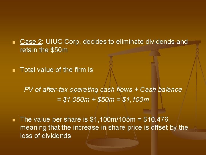 n Case 2: UIUC Corp. decides to eliminate dividends and retain the $50 m