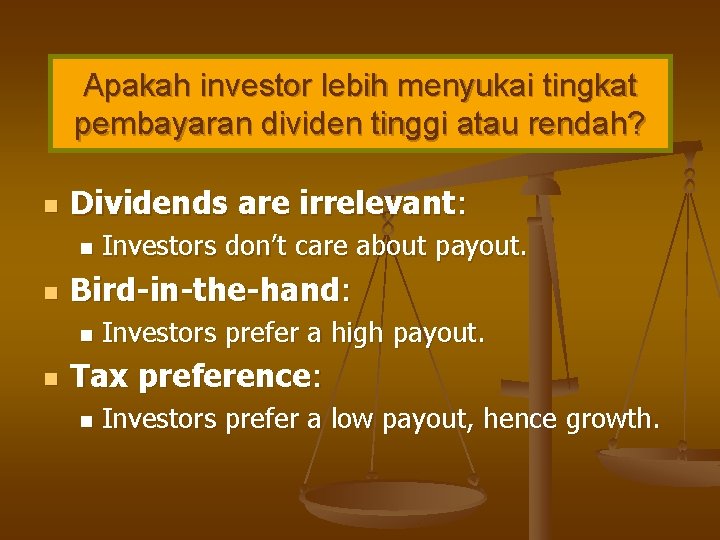Apakah investor lebih menyukai tingkat pembayaran dividen tinggi atau rendah? n Dividends are irrelevant: