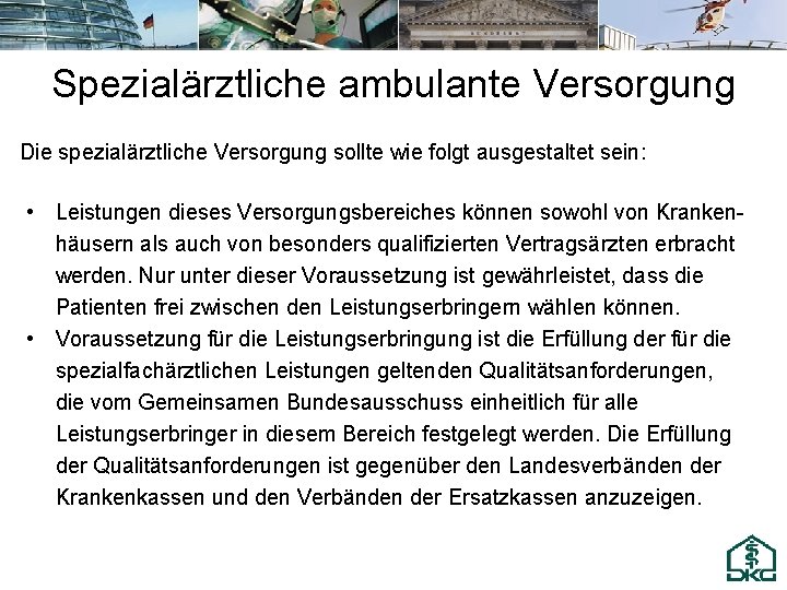 Spezialärztliche ambulante Versorgung Die spezialärztliche Versorgung sollte wie folgt ausgestaltet sein: • Leistungen dieses