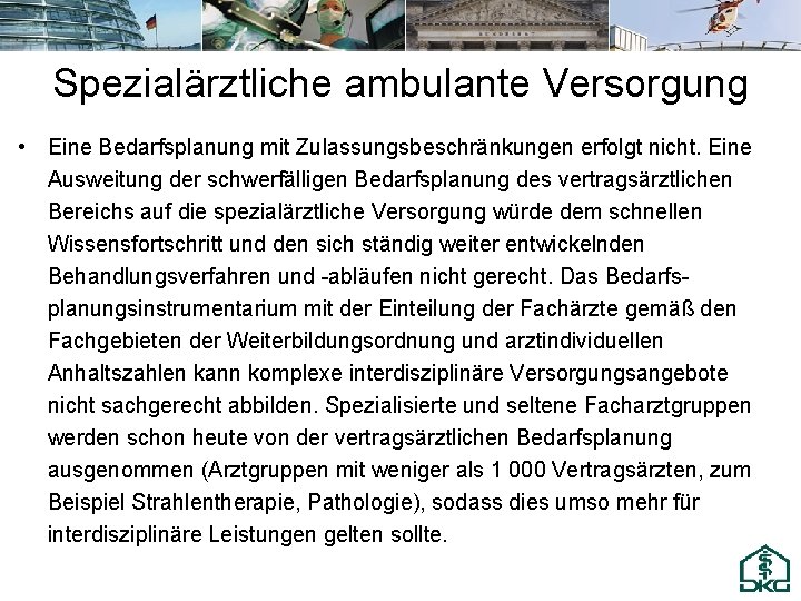 Spezialärztliche ambulante Versorgung • Eine Bedarfsplanung mit Zulassungsbeschränkungen erfolgt nicht. Eine Ausweitung der schwerfälligen