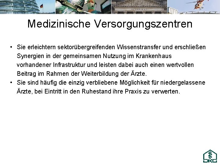 Medizinische Versorgungszentren • Sie erleichtern sektorübergreifenden Wissenstransfer und erschließen Synergien in der gemeinsamen Nutzung