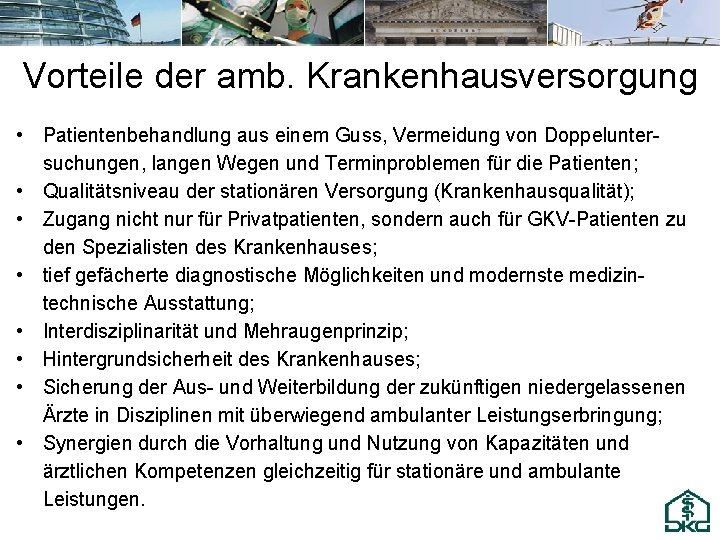 Vorteile der amb. Krankenhausversorgung • Patientenbehandlung aus einem Guss, Vermeidung von Doppeluntersuchungen, langen Wegen